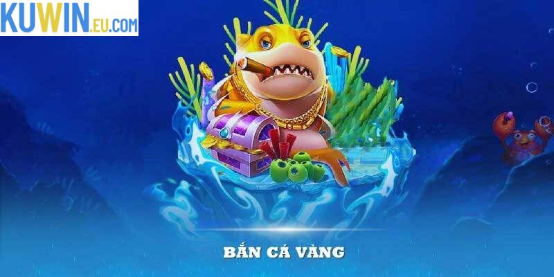 Bắn Cá Vàng